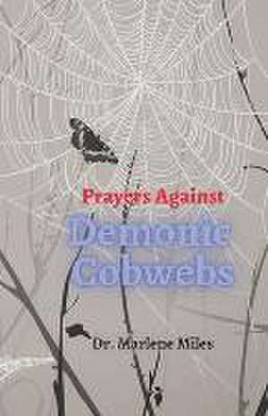 Miles, M: Prayers Against Demonic Cobwebs