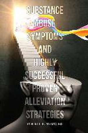 Substance Abuse Symptoms and Highly Successful Proven Alleviation Strategies de Robert Bunyard