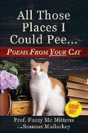 All Those Places I Could Pee de Seamus Mullarkey