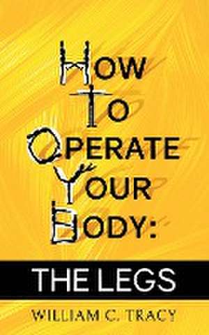 How To Operate Your Body - The Legs de William C. Tracy