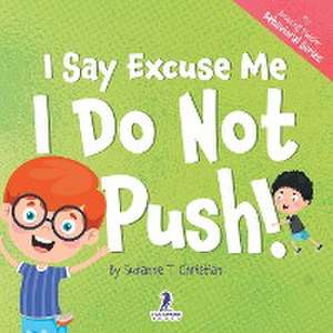 I Say Excuse Me. I Do Not Push! de Suzanne T. Christian