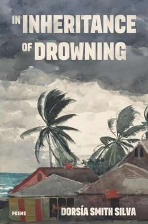 In Inheritance of Drowning de Dorsía Smith Silva