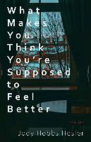 What Makes You Think You're Supposed to Feel Better de Jody Hobbs Hesler