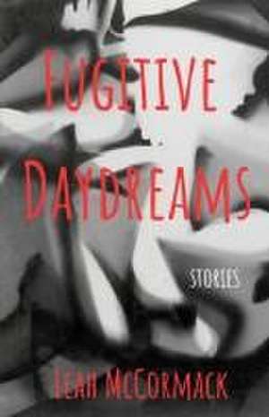 Fugitive Daydreams de Leah McCormack