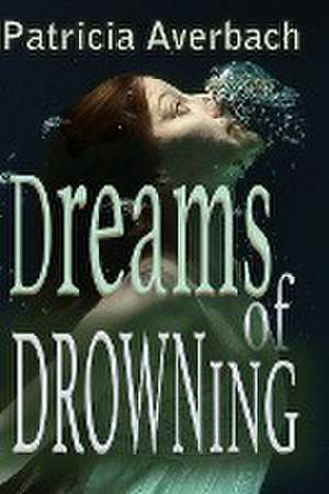 Dreams of Drowning de Patricia Averbach