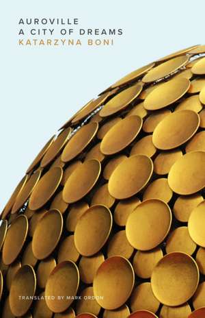 Auroville: A City of Dreams de Katarzyna Boni