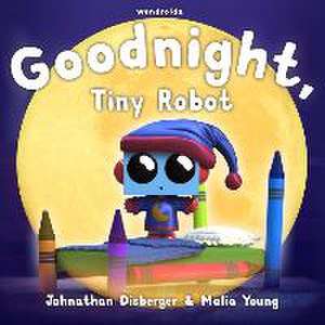 Goodnight, Tiny Robot: A Rhyming Children's Book to Encourage a Fun Bedtime Routine de Malia Young