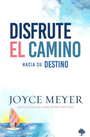 Disfrute El Camino Hacia Su Destino / Enjoying Where You Are on the Way to Where You Are Going de Joyce Meyer