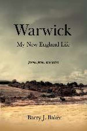 Warwick: My New England Life de Barry J. Baker