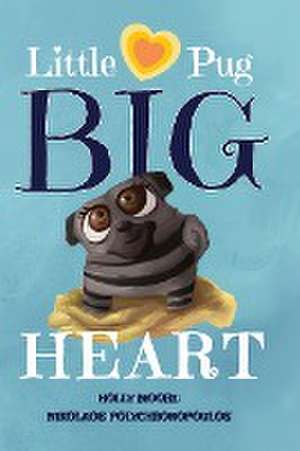 Little Pug Big Heart de Holly Moore