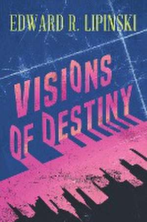 Visions of Destiny de Edward R Lipinski