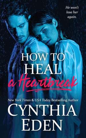 How To Heal A Heartbreak de Cynthia Eden