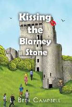 Kissing the Blarney Stone de L Beth Campbell