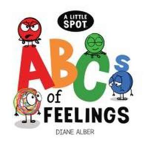 A Little SPOT ABC's of Feelings de Diane Alber