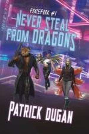 Never Steal from Dragons de Patrick Dugan