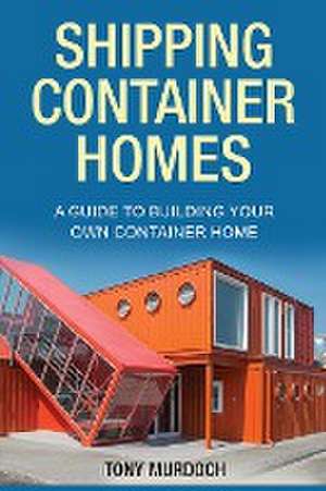 Shipping Container Homes de Tony Murdoch