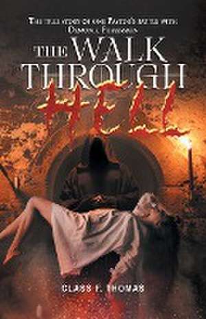 The Walk through Hell: The true story of one Pastor's battle with Demonic Possession de Class F Thomas