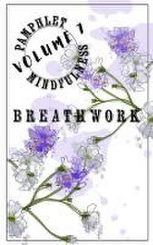 Pamphlet Mindfulness: Volume 7: Breathwork de Jeremy Gleim