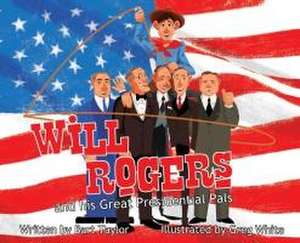 Will Rogers and His Great Presidential Pals de Bart Taylor