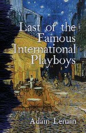 Last of the Famous International Playboys de Adam Lenain