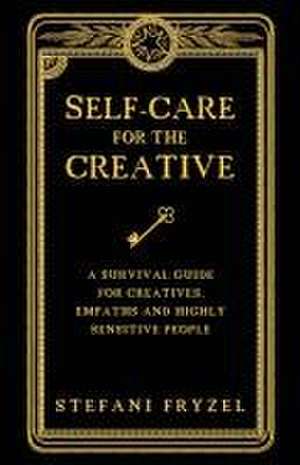 Self-Care for the Creative de Stefani Fryzel