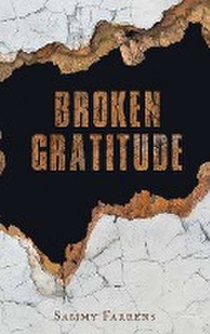 Broken Gratitude de Sammy Farrens