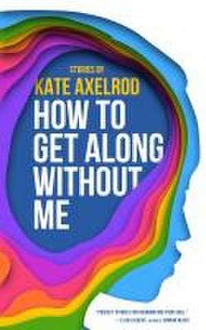 How to Get Along Without Me de Kate Axelrod