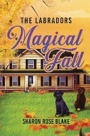 The Labradors' Magical Fall de Sharon Rose Blake