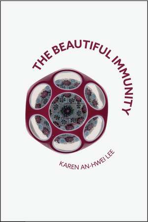 The Beautiful Immunity de Karen An–hwei Lee