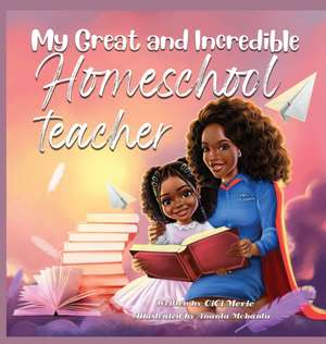 My Great and Incredible Homeschool Teacher de Cici Merie