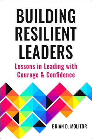 The Resilient Leader: Lessons in Navigating through Crisis and Opportunity de Brian Molitor