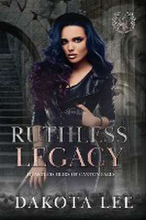 Ruthless Legacy de Dakota Lee