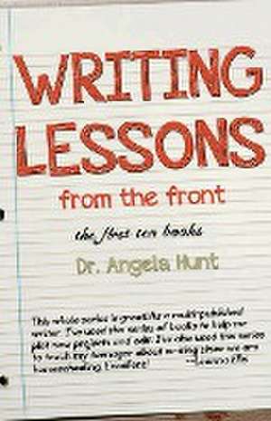 Writing Lessons from the Front de Angela E Hunt