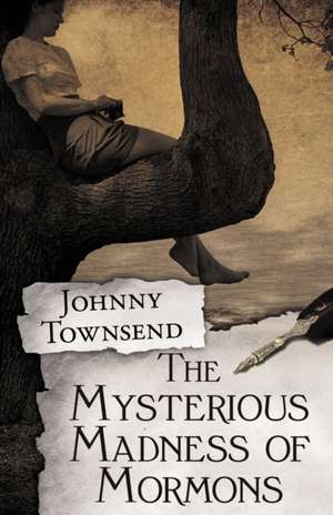 The Mysterious Madness of Mormons de Johnny Townsend