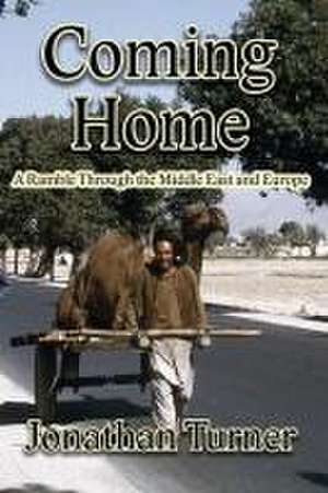 Coming Home: A Ramble Through the Middle East and Europe de Jonathan Turner