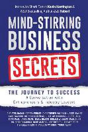 Mind-Stirring Business Secrets: The Journey to Success: A Conversation with Entrepreneurs & Industry Leaders de Christen Hagan