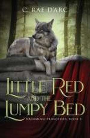 Little Red and the Lumpy Bed de C. Rae D'Arc