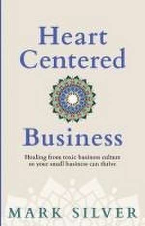 Heart-Centered Business de Mark Silver