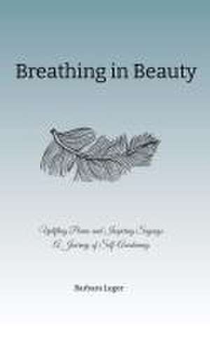 Breathing in Beauty de Barbara Lager