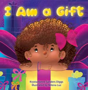 I Am a Gift de Krystaelynne Sanders Diggs