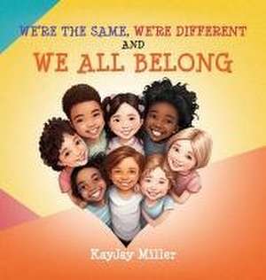 We're the Same, We're Different and We All Belong de Kayjay Miller