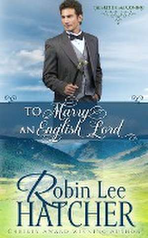 To Marry an English Lord de Robin Lee Hatcher