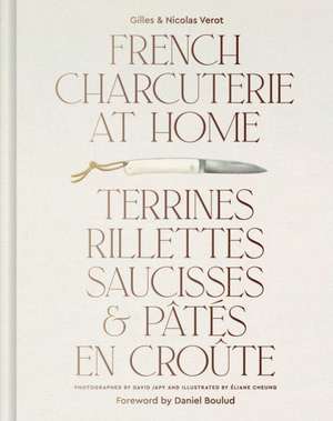 French Charcuterie at Home: Terrines, Rillettes, Saucisses, & Pates En Croute de Gilles Verot