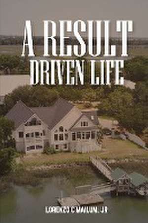 A Result Driven Life de Jr Lorenzo C Mailum