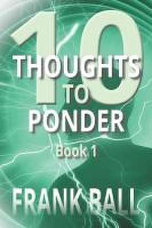 10 Thoughts to Ponder de Frank Ball