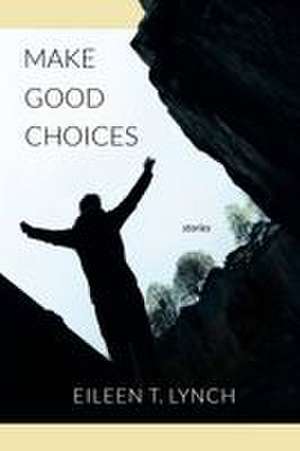 Make Good Choices de Eileen T. Lynch