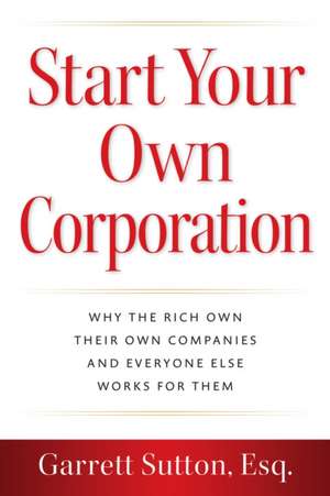 Start Your Own Corporation de Garrett Sutton