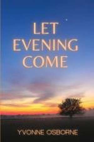 Let Evening Come de Yvonne Osborne