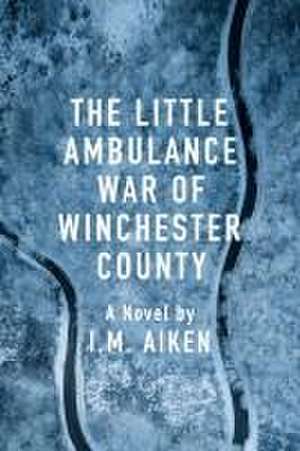 The Little Ambulance War of Winchester County de I M Aiken