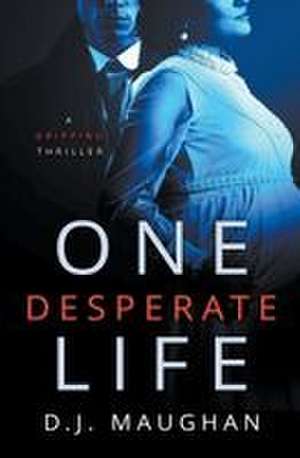 One Desperate Life de D. J. Maughan
